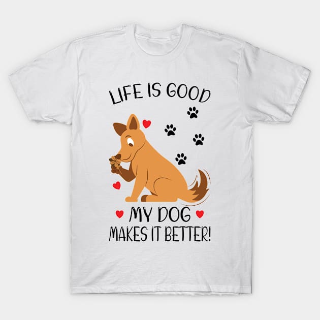 LIFE IS GOOD MY DOG MAKES IT BETTER - Dog Lover, Dog Owner, Dog Mom, Gift - Light Colors T-Shirt by PorcupineTees